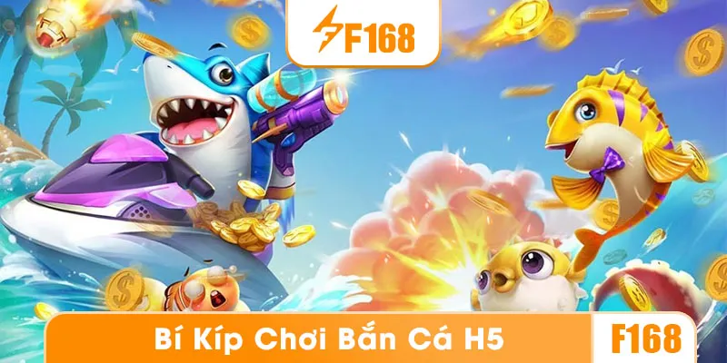 Bíp kíp chơi bắn cá H5 từ cao thủ